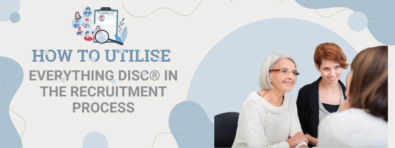 How to Utilise Everything DiSC® in the Recruitment Process